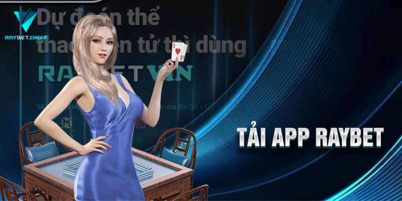 Hướng dẫn chi tiết cách Tải app raybet cho tân binh 